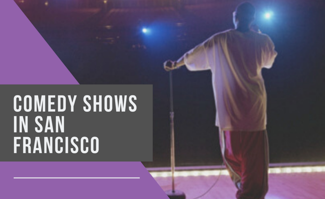 A Complete Guide About Comedy Shows in San Francisco All About Trendy