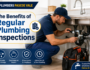 The Benefits of Regular Plumbing Inspections